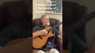 Clip of original song “A Match to Burn” (“The Burning of Chambersburg”). #songwriting