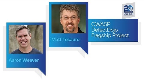 OWASP Flagship Projects: OWASP DefectDojo - Matt Tesauro & Aaron Weaver
