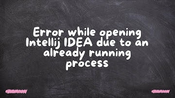 Error while opening Intellij IDEA due to an already running process