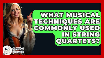 What Musical Techniques Are Commonly Used In String Quartets? - Classical Serenade