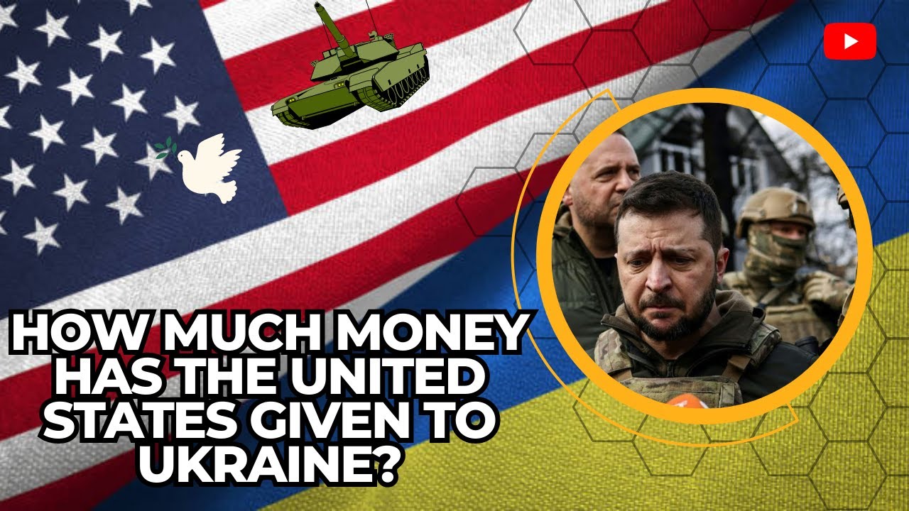 HOW MUCH MONEY HAS THE UNITED STATES GIVEN TO UKRAINE ? YouTube