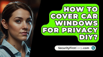 How To Cover Car Windows For Privacy DIY? - SecurityFirstCorp.com