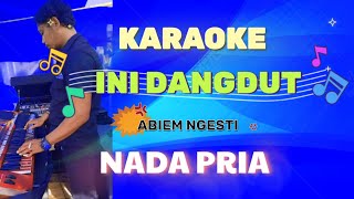 Download Lagu INI DANGDUT ABIEM NGESTI KARAOKE NADA PRIA (alfian nada)  MP3