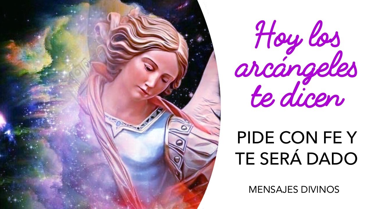 PIDE CON FE Y TE SERÁ DADO - Mensaje de los ARCÁNGELES para ti - YouTube