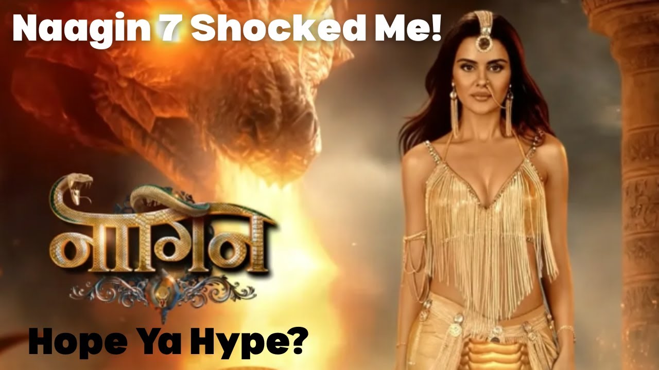 NAAGIN 7 Shocked me!  Hope Ya Hype? Worth the Wait? Priyanka Chahar | Mouni Roy| Namik Paul