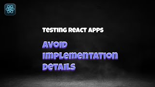 3.3 Avoid Implementation Details 🎥 React Testing