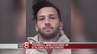 Trumbull man accused of stalking ex-girlfriend