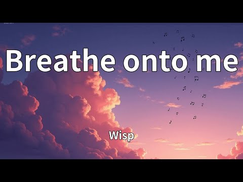 Wisp - Breathe onto me