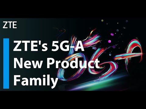 ZTE | Our 5G-A New Product Family