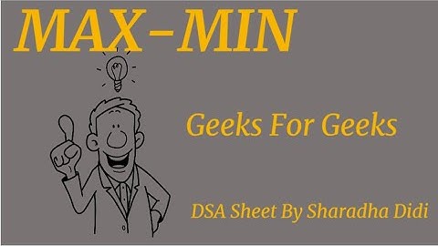 Max Min | Geeks for Geeks | Sharadha Didi DSA Sheet | Java | Arrays