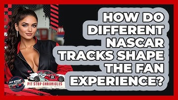 How Do Different NASCAR Tracks Shape The Fan Experience? - Pit Stop Chronicles
