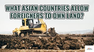 What Asian Countries Allow Foreigners to Own Land? | Interesting Asia