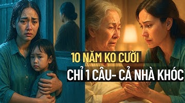 10 Năm Không Cười – Mẹ Chồng Nói 1 Câu Khiến Cả Nhà Khóc