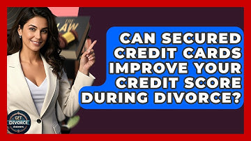 Can Secured Credit Cards Improve Your Credit Score During Divorce? - Get Divorce Answers