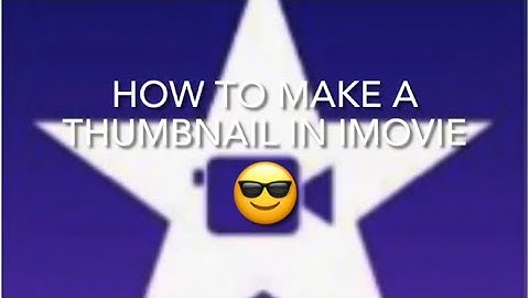 How to make a thumbnail in iMovie