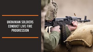 Ukrainian Soldiers conduct live fire progression