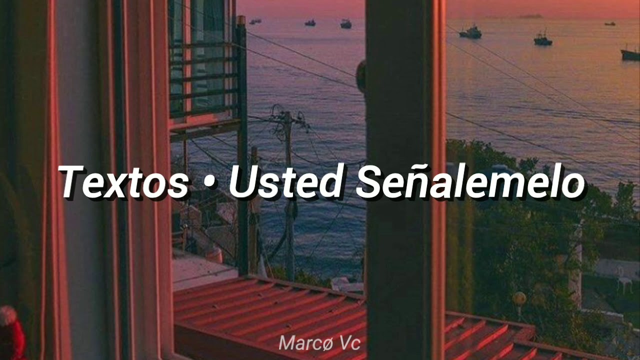Textos • Usted Señalemelo // Letra Oficial