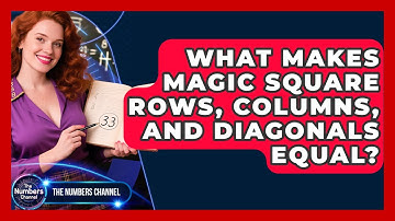 What Makes Magic Square Rows, Columns, And Diagonals Equal? - The Numbers Channel