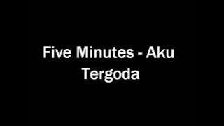 FIVE MINUTES-AKU TERGODA LYRICS