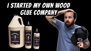 I Started A Wood Glue Company