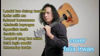 FULL ALBUM FELIX COVER-[Andai Kau Datang Kembali-Aku Milikmu]-Cover Felix Irwan-