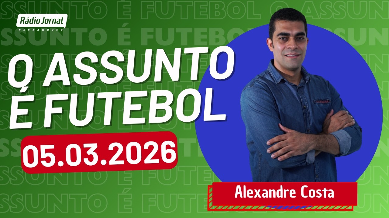 O ASSUNTO É FUTEBOL com ALEXANDRE COSTA | RÁDIO JORNAL (05.03.26)