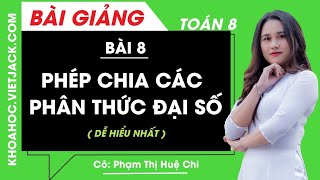 Phép chia các phân thức đại số - Bài 8 - Toán học 8 - Cô Phạm Thị Huệ Chi (DỄ HIỂU NHẤT)