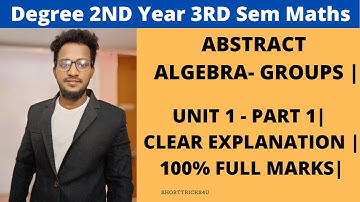 MATHS SEM 3 | UNIT 1 - PART 1| CLEAR EXPLANATION | 100% FULL MARKS|  ABSTRACT ALGEBRA- GROUPS |