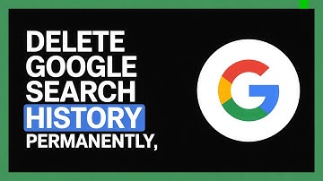 How to Delete Google Search History Permanently (Full Guide 2025)