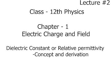 chapter 1 | electric charge and field | dielectric constant/relative permittivity | class 12 physics