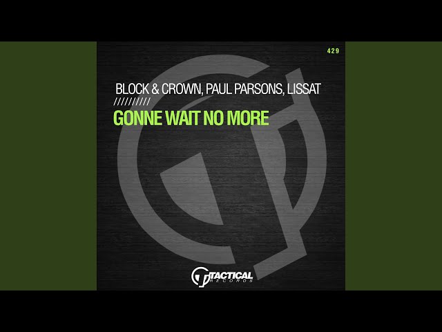 Block & Crown, Lissat, Paul Parsons - Gonne Wait No More