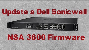 How to Update the Firmware of  a Dell Sonicwall  || NSA 3600