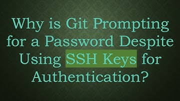 Why is Git Prompting for a Password Despite Using SSH Keys for Authentication?