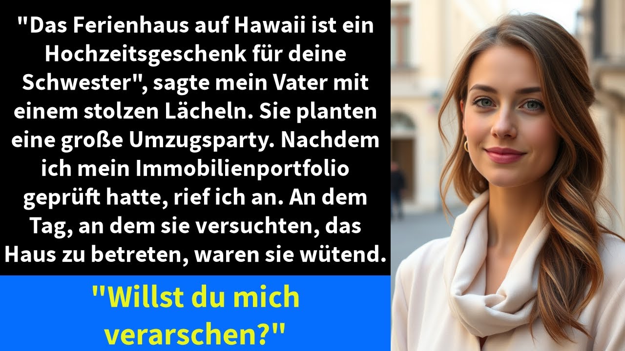 "Das Ferienhaus auf Hawaii ist ein Hochzeitsgeschenk für deine Schwester", sagte mein Vater mit