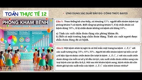 🔥 TOÁN THỰC TẾ 12 - ỨNG DỤNG XÁC SUẤT ĐẦY ĐỦ & CÔNG THỨC BAYES | Ôn Thi THPT & Đánh Giá Năng Lực