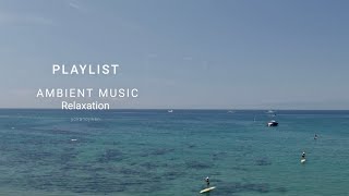 【Playlist 4K】AMBIENT MUSIC ｜chill out｜relax｜concentration｜stady｜work｜reading｜作業用BGM