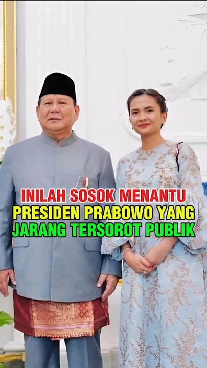 SOSOK MENANTU PRESIDEN PRABOWO YANG JARANG TERSOROT PUBLIK