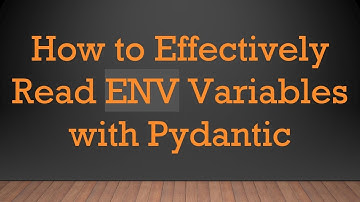 How to Effectively Read ENV Variables with Pydantic