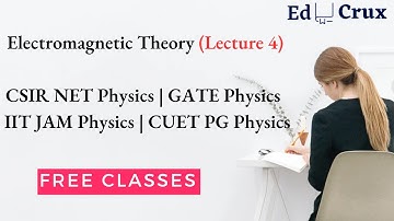 Electromagnetic Theory Lecture 4|CSIR NET Physics | GATE Physics | IIT JAM Physics | CUET PG Physics