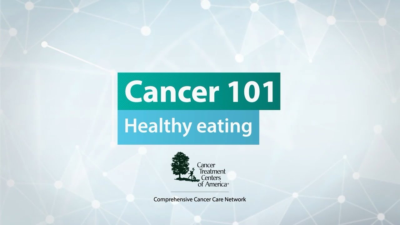Cancer 101: Healthy Eating