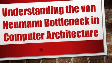 Understanding the von Neumann Bottleneck in Computer Architecture