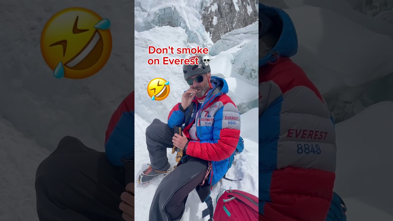 Don’t smoke on Everest 💀