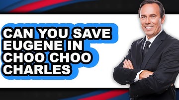 Can You Save Eugene in Choo Choo Charles 2025 (Only Way)?