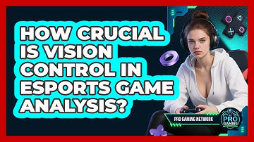 How Crucial Is Vision Control In Esports Game Analysis? - Pro Gaming Network