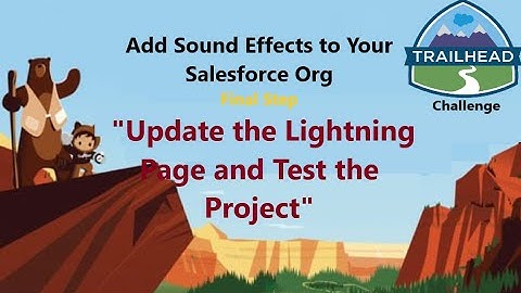 Add Sound Effects to Your Salesforce Org ||Update the Lightning Page and Test the Project- Step4