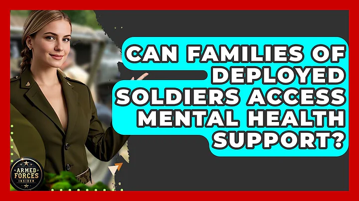 Can Families of Deployed Soldiers Access Mental Health Support? - Armed Forces Insider