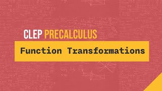 Function Transformations (CLEP Precalculus T2 #35)