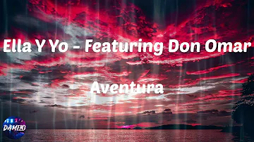 Aventura - Ella Y Yo - Featuring Don Omar (Lyrics)