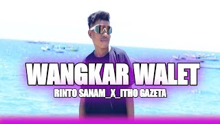Download Lagu DJ WANGKAR WALET_X_RINTO SANAM_(ITHO GAZETA)_NWWW MP3