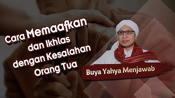 Cara Memaafkan dan Ikhlas dengan Kesalahan Orang Tua - Buya Yahya Menjawab